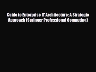 Read ‪Guide to Enterprise IT Architecture: A Strategic Approach (Springer Professional Computing)