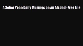 Read ‪A Sober Year: Daily Musings on an Alcohol-Free Life‬ Ebook Free