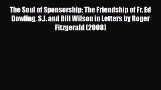 Read ‪The Soul of Sponsorship: The Friendship of Fr. Ed Dowling S.J. and Bill Wilson in Letters
