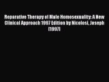 [Download] Reparative Therapy of Male Homosexuality: A New Clinical Approach 1997 Edition by