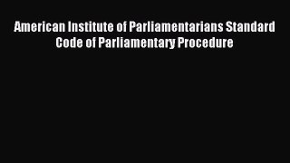 Download American Institute of Parliamentarians Standard Code of Parliamentary Procedure PDF