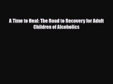 Read ‪A Time to Heal: The Road to Recovery for Adult Children of Alcoholics‬ Ebook Free