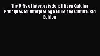 Read The Gifts of Interpretation: Fifteen Guiding Principles for Interpreting Nature and Culture