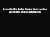 Download ‪Broken Bottles Broken Dreams: Understanding and Helping Children of Alcoholics‬ PDF