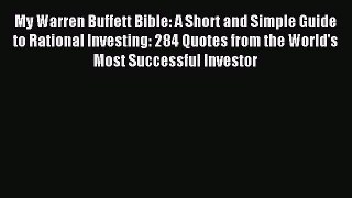Read My Warren Buffett Bible: A Short and Simple Guide to Rational Investing: 284 Quotes from