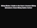 Download Hiking Maine: A Guide to the State's Greatest Hiking Adventures (State Hiking Guides