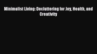 [Download PDF] Minimalist Living: Decluttering for Joy Health and Creativity Ebook Free