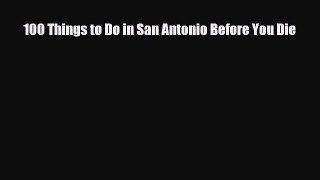 Download 100 Things to Do in San Antonio Before You Die Ebook