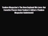 PDF Yankee Magazine's The New England We Love: Our Favorite Places from Yankee's Editors (Yankee
