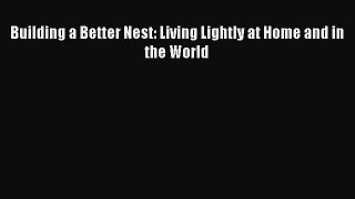[Download PDF] Building a Better Nest: Living Lightly at Home and in the World PDF Online