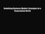 Download Redefining Business Models: Strategies for a Financialized World PDF Free