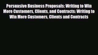 Read ‪Persuasive Business Proposals: Writing to Win More Customers Clients and Contracts: Writing