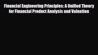 Read ‪Financial Engineering Principles: A Unified Theory for Financial Product Analysis and