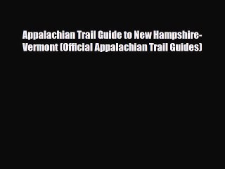 Download Appalachian Trail Guide to New Hampshire-Vermont (Official Appalachian Trail Guides)