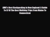 Download AMC's Best Backpacking in New England: A Guide To 37 Of The Best Multiday Trips From