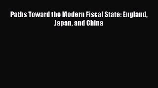 Read Paths Toward the Modern Fiscal State: England Japan and China Ebook Free