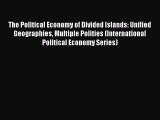Read The Political Economy of Divided Islands: Unified Geographies Multiple Polities (International
