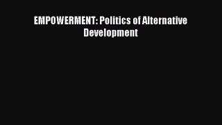 Read EMPOWERMENT: Politics of Alternative Development Ebook Free