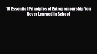 Read ‪10 Essential Principles of Entrepreneurship You Never Learned in School Ebook Online
