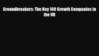 Download ‪Groundbreakers: The Key 100 Growth Companies in the UK PDF Online