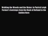 [PDF] Walking the Woods and the Water: In Patrick Leigh Fermor's footsteps from the Hook of