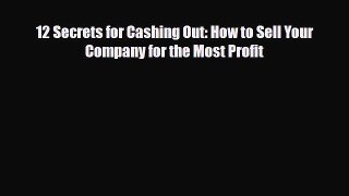 Read ‪12 Secrets for Cashing Out: How to Sell Your Company for the Most Profit Ebook Free