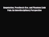PDF Amputation Prosthesis Use and Phantom Limb Pain: An Interdisciplinary Perspective Ebook