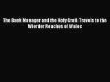 Read The Bank Manager and the Holy Grail: Travels to the Wierder Reaches of Wales Ebook Free