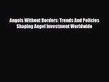 Read ‪Angels Without Borders: Trends And Policies Shaping Angel Investment Worldwide PDF Online