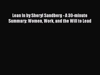 Read Lean In by Sheryl Sandberg - A 30-minute Summary: Women Work and the Will to Lead Ebook