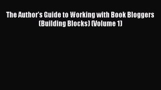 [PDF] The Author's Guide to Working with Book Bloggers (Building Blocks) (Volume 1) [Read]