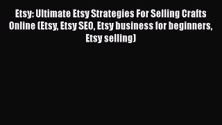 [PDF] Etsy: Ultimate Etsy Strategies For Selling Crafts Online (Etsy Etsy SEO Etsy business