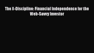 Read The X-Discipline: Financial Independence for the Web-Savvy Investor Ebook Free