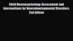 Download Child Neuropsychology: Assessment and Interventions for Neurodevelopmental Disorders