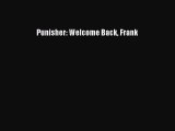 [PDF] Punisher: Welcome Back Frank [Read] Online