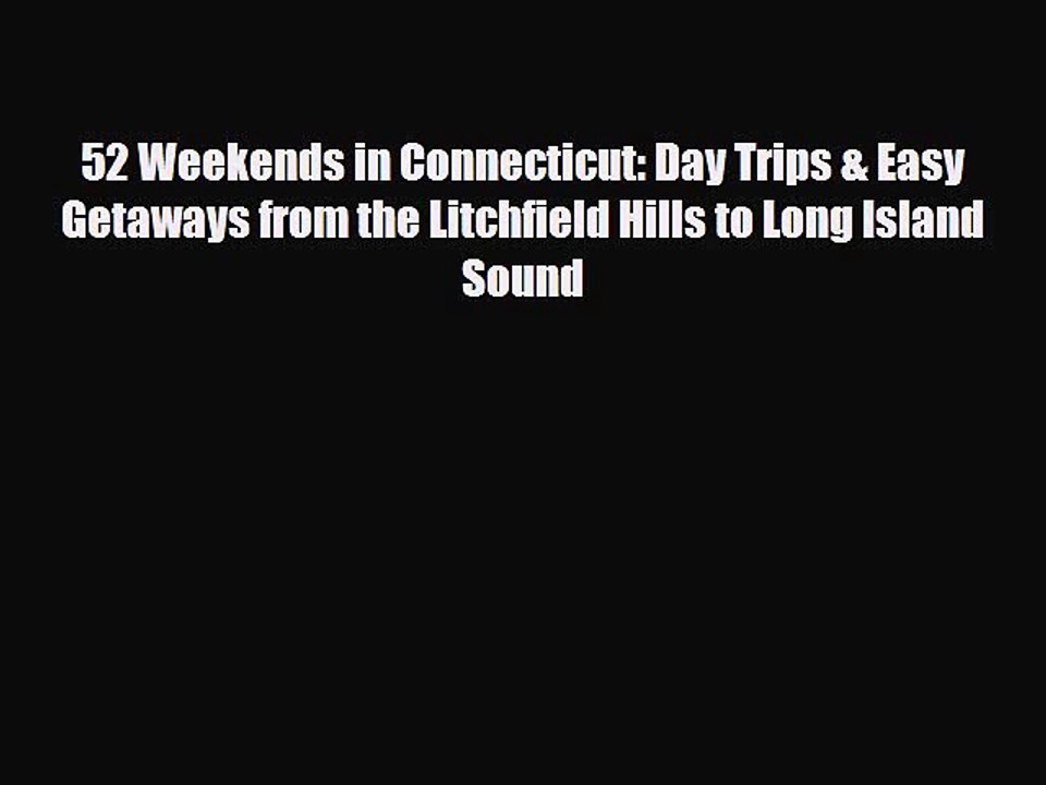 PDF 52 Weekends in Connecticut: Day Trips & Easy Getaways from the Litchfield Hills to Long