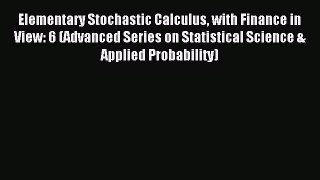 Read Elementary Stochastic Calculus with Finance in View: 6 (Advanced Series on Statistical