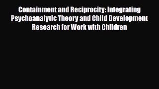 [PDF] Containment and Reciprocity: Integrating Psychoanalytic Theory and Child Development