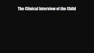 [Download] The Clinical Interview of the Child [Download] Online