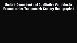 Read Limited-Dependent and Qualitative Variables in Econometrics (Econometric Society Monographs)