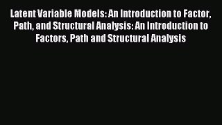 Read Latent Variable Models: An Introduction to Factor Path and Structural Analysis: An Introduction