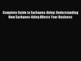 Read Complete Guide to Sarbanes-Oxley: Understanding How Sarbanes-Oxley Affects Your Business