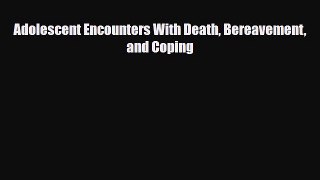 [PDF] Adolescent Encounters With Death Bereavement and Coping [Read] Online