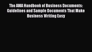 Read The AMA Handbook of Business Documents: Guidelines and Sample Documents That Make Business