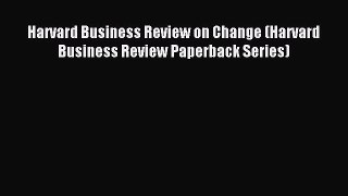 Download Harvard Business Review on Change (Harvard Business Review Paperback Series) Ebook
