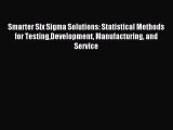 Read Smarter Six Sigma Solutions: Statistical Methods for TestingDevelopment Manufacturing