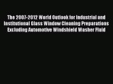 Read The 2007-2012 World Outlook for Industrial and Institutional Glass Window Cleaning Preparations