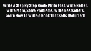 Read Write a Step By Step Book: Write Fast Write Better Write More Solve Problems Write Bestsellers