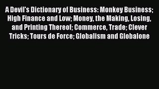 Read A Devil's Dictionary of Business: Monkey Business High Finance and Low Money the Making