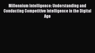 Read Millennium Intelligence: Understanding and Conducting Competitive Intelligence in the